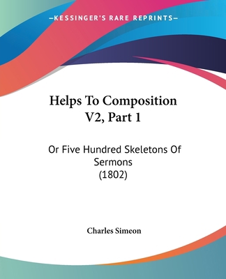 Helps To Composition V2, Part 1: Or Five Hundre... 1120291070 Book Cover