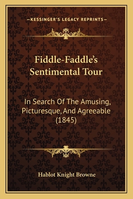 Fiddle-Faddle's Sentimental Tour: In Search Of ... 1166031918 Book Cover