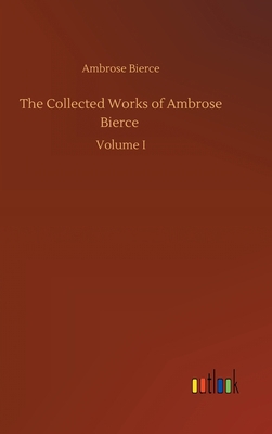 The Collected Works of Ambrose Bierce 3734095271 Book Cover