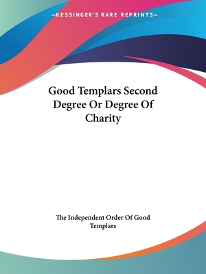 Good Templars Second Degree Or Degree Of Charity 1425309151 Book Cover