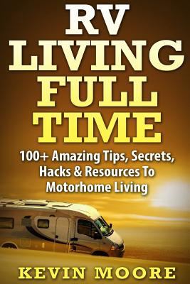 RV Living Full Time: 100+ Amazing Tips, Secrets... 1517374162 Book Cover