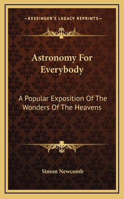 Astronomy for Everybody: A Popular Exposition o... 1163394793 Book Cover