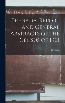 Grenada. Report and General Abstracts of the Ce... 1017715416 Book Cover