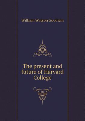 The present and future of Harvard College 5518724284 Book Cover