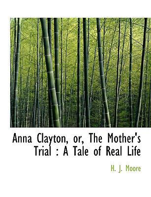 Anna Clayton, Or, the Mother's Trial: A Tale of... [Large Print] 1116757958 Book Cover