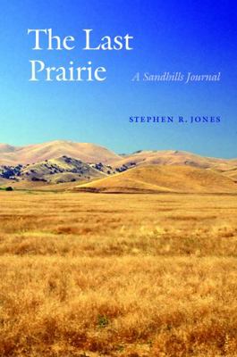 The Last Prairie: A Sandhills Journal 0803276303 Book Cover