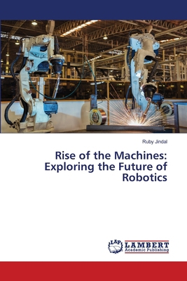 Rise of the Machines: Exploring the Future of R... 6207810058 Book Cover