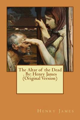 The Altar of the Dead . By: Henry James (Origin... 1535080094 Book Cover