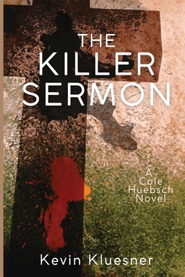 The Killer Sermon: A Cole Huebsch Novel 1685120415 Book Cover
