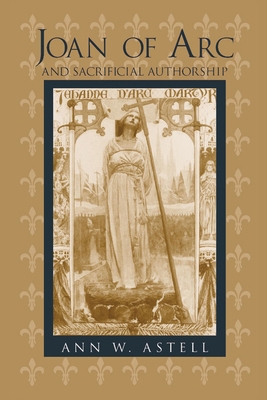 Joan of Arc and Sacrificial Authorship 0268032602 Book Cover