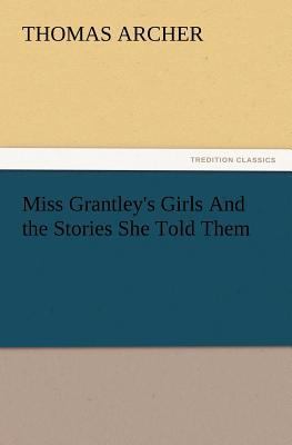 Miss Grantley's Girls And the Stories She Told ... 3847215191 Book Cover