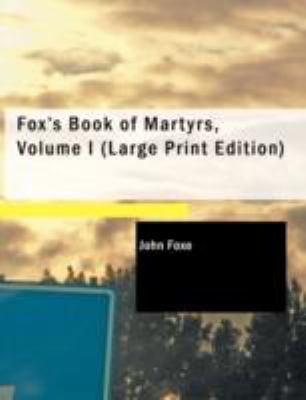 Fox's Book of Martyrs, Volume I [Large Print] 1437522483 Book Cover