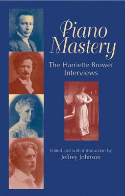 Piano Mastery: The Harriette Brower Interviews 0486427811 Book Cover