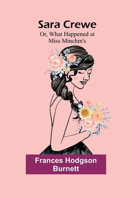 Sara Crewe; Or, What Happened at Miss Minchin's 935772611X Book Cover