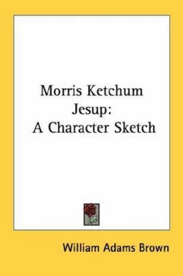 Morris Ketchum Jesup: A Character Sketch 1428604731 Book Cover