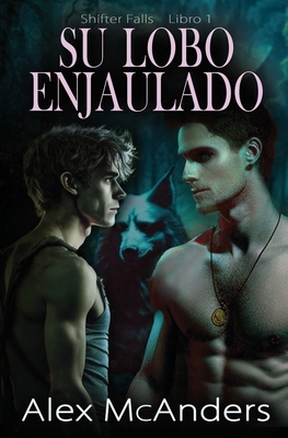 Su lobo enjaulado: Romance de lobos cambiantes MM [Spanish] B0C9K73FQ4 Book Cover