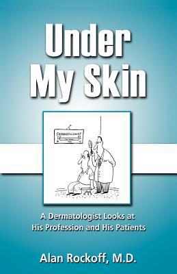 Under My Skin: A Dermatologist Looks at His Pro... 1937600017 Book Cover