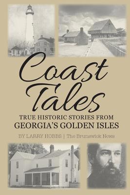 Coast Tales: True Historic Stories From Georgia... 1096417871 Book Cover