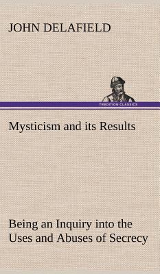 Mysticism and its Results Being an Inquiry into... 3849157253 Book Cover