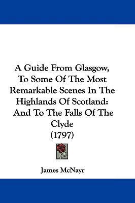 A Guide From Glasgow, To Some Of The Most Remar... 1104593513 Book Cover