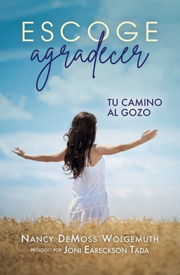 Escoge Agradecer: Tu Camino Al Gozo (Choosing G... [Spanish] 0825450713 Book Cover