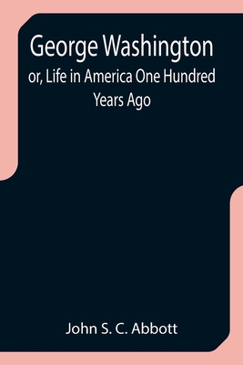 George Washington; or, Life in America One Hund... 9355752377 Book Cover