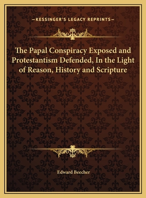 The Papal Conspiracy Exposed and Protestantism ... 1169791190 Book Cover
