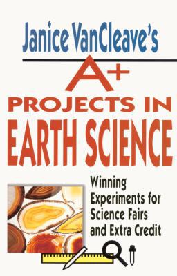 Janice Vancleave's A+ Projects in Earth Science... 0613165160 Book Cover