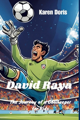 David Raya: The Journey of a Goalkeeper for Kids B0DJPP6516 Book Cover