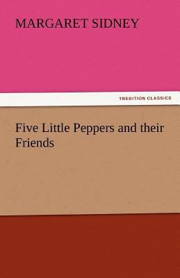 Five Little Peppers and Their Friends 3842462972 Book Cover