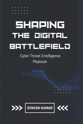 Shaping The Digital Battlefield: Cyber Threat I... B0DY138KNL Book Cover