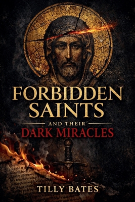 Forbidden Saints and Their Dark Miracles B0GQ6PJB7K Book Cover