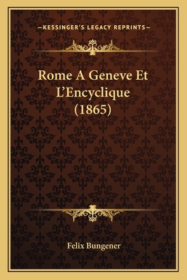 Rome A Geneve Et L'Encyclique (1865) [French] 116738136X Book Cover