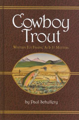Cowboy Trout: Western Fly Fishing as If It Matters 097215227X Book Cover