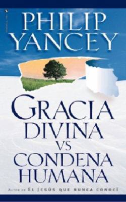 Gracia Divina vs. Condena Humana = What's So Am... [Spanish] 0829718656 Book Cover