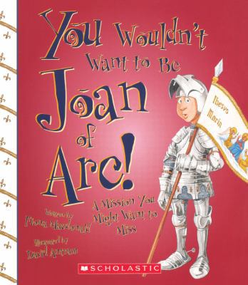 You Wouldn't Want to Be Joan of Arc!: A Mission... 0606151346 Book Cover