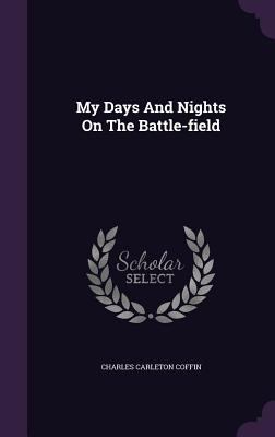 My Days And Nights On The Battle-field 1347982159 Book Cover