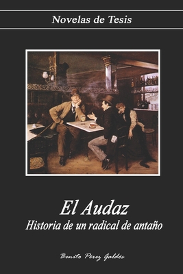 El Audaz: Historia de un radical de anta?o [Spanish] B085K7NYRW Book Cover