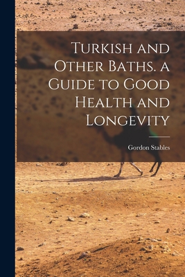 Turkish and Other Baths. a Guide to Good Health... 1017381968 Book Cover