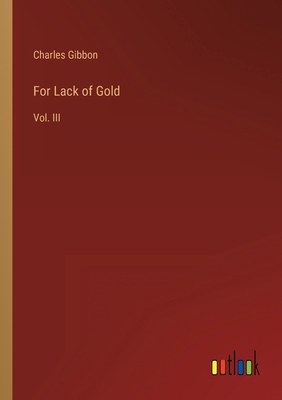 For Lack of Gold: Vol. III 3368134787 Book Cover