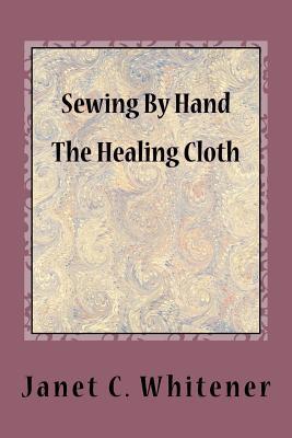 Sewing By Hand: The Healing Cloth 198517667X Book Cover