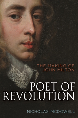 Poet of Revolution: The Making of John Milton 0691154694 Book Cover