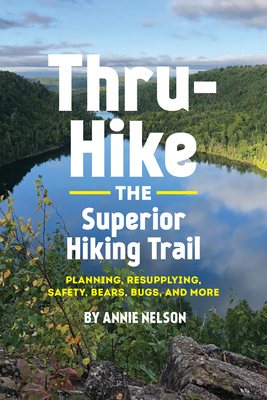 Thru-Hike the Superior Hiking Trail: Planning, ... 173326521X Book Cover