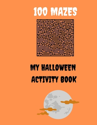 100 Mazes My Halloween Activity Book B09GJKXVX3 Book Cover