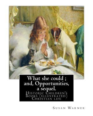 What she could; and, Opportunities, a sequel. B... 1539461823 Book Cover