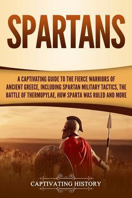 Spartans: A Captivating Guide to the Fierce War... 1798515776 Book Cover