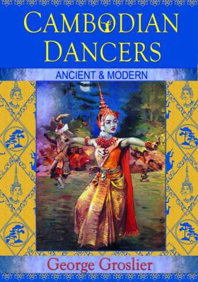 Cambodian Dancers - Ancient and Modern 1934431117 Book Cover