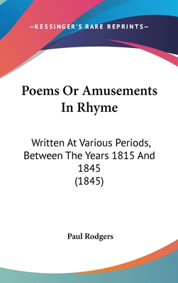 Poems or Amusements in Rhyme: Written at Variou... 1437201229 Book Cover