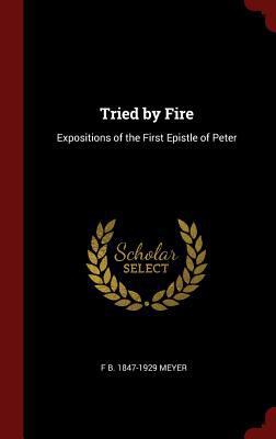 Tried by Fire: Expositions of the First Epistle... 1296497321 Book Cover