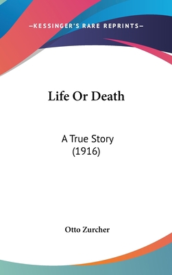 Life Or Death: A True Story (1916) 1162113995 Book Cover